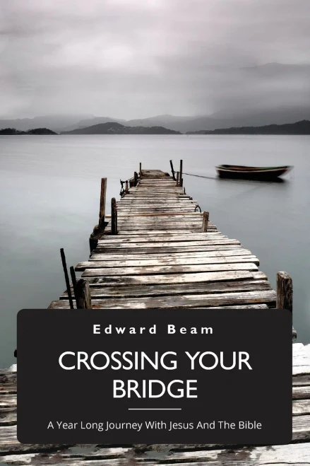 Crossing Your Bridge: A Year Long Journey With Jesus And The Bible