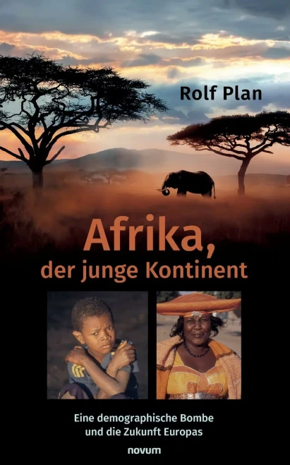 Afrika, Der Junge Kontinent: Eine Demographische Bombe Und Die Zukunft Europas (German Edition)