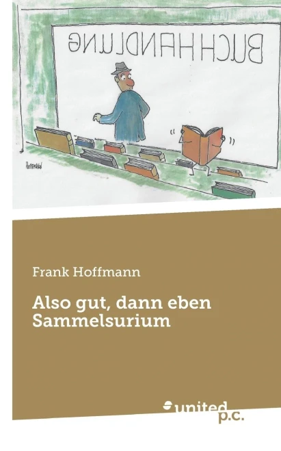 Also Gut, Dann Eben Sammelsurium (German Edition)