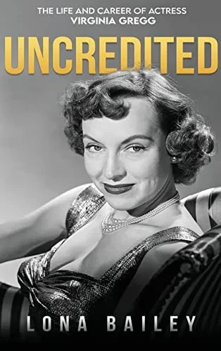 Uncredited (Hardback): The Life And Career Of Virginia Gregg