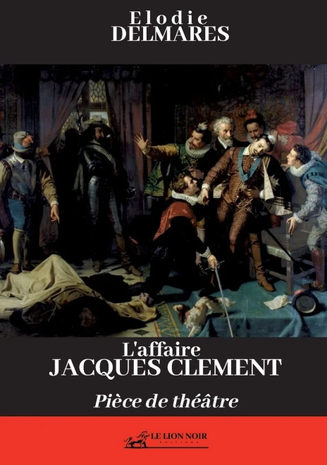 L'Affaire Jacques Clément: Pièce De Théâtre (French Edition)