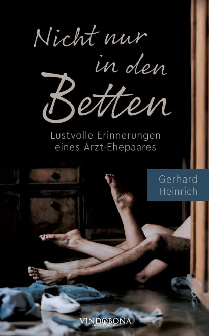 Nicht Nur In Den Betten: Lustvolle Erinnerungen Eines Arzt-Ehepaares (German Edition)