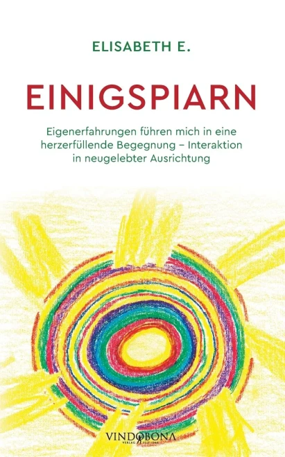 Einigspiarn: Eigenerfahrungen Führen Mich In Eine Herzerfüllende Begegnung - Interaktion In Neugelebter Ausrichtung (German Edition)