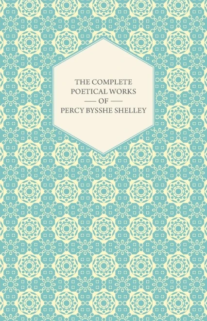The Complete Poetical Works Of Percy Bysshe Shelley