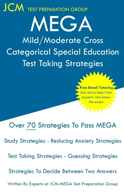 MEGA Mild/Moderate Cross Categorical Special Education - Test Taking Strategies: MEGA 050 Exam - Free Online Tutoring - New 2020 Edition - The latest strategies to pass your exam.