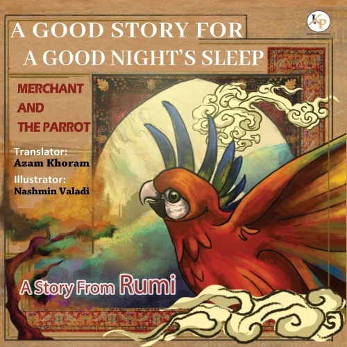 Merchant And The Parrot- A Story From Rumi: Farsi - English Ancient Story From Rumi (A Good Story For A Good Night's Sleep)