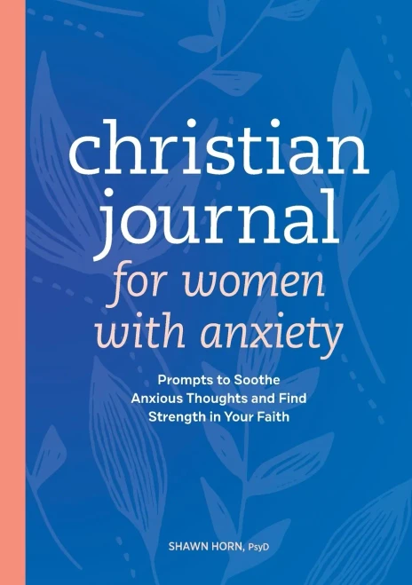 Christian Journal For Women With Anxiety: Prompts To Soothe Anxious Thoughts And Find Strength In Your Faith