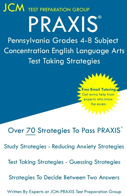 PRAXIS Pennsylvania Grades 4-8 Subject Concentration English Language Arts - Test Taking Strategies: PRAXIS 5156 - Free Online Tutoring - New 2020 Edition - The latest strategies to pass your exam.