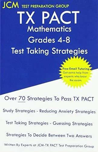 TX PACT Mathematics Grades 4-8 - Test Taking Strategies: TX PACT 715 Exam - Free Online Tutoring - New 2020 Edition - The latest strategies to pass your exam.