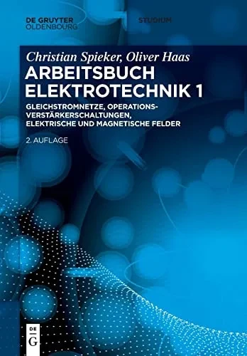 Arbeitsbuch Elektrotechnik: Gleichstromnetze, Operationsverstärkerschaltungen, Elektrische Und Magnetische Felder (De Gruyter Studium) (German Edition)