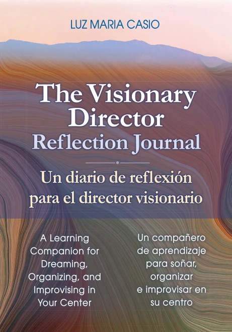 The Visionary Director Reflection Journal/Un Diario De Reflexión Para El Director Visionario: A Learning Companion For Dreaming, Organizing, And ... Soñar, Organizar E Improvisar En Su Centro