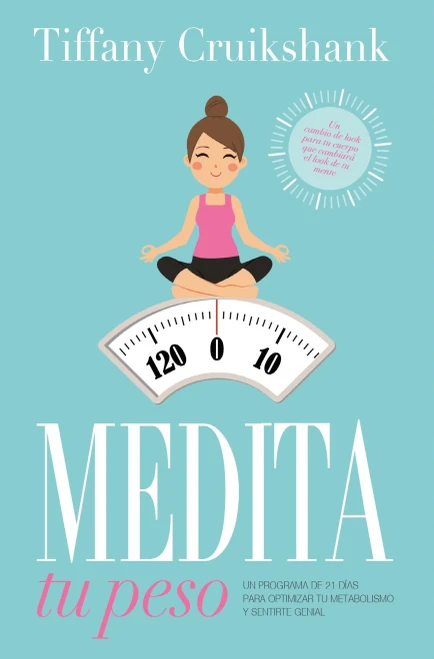 Medita Tu Peso: Un Programa De 21 Días Para Optimizar Tu Metabolismo Y Sentirte Genial (Spanish Edition)