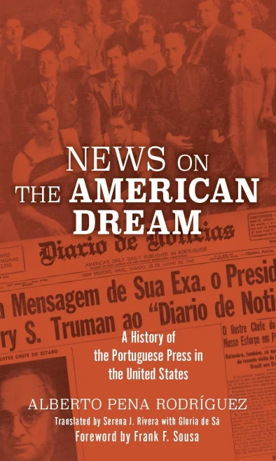 News on the American Dream: A History of the Portuguese Press in the United States (Portuguese in the Americas Series)
