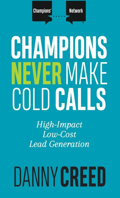 Champions Never Make Cold Calls: High-Impact, Low-Cost Lead Generation (1) (Champions' Network)