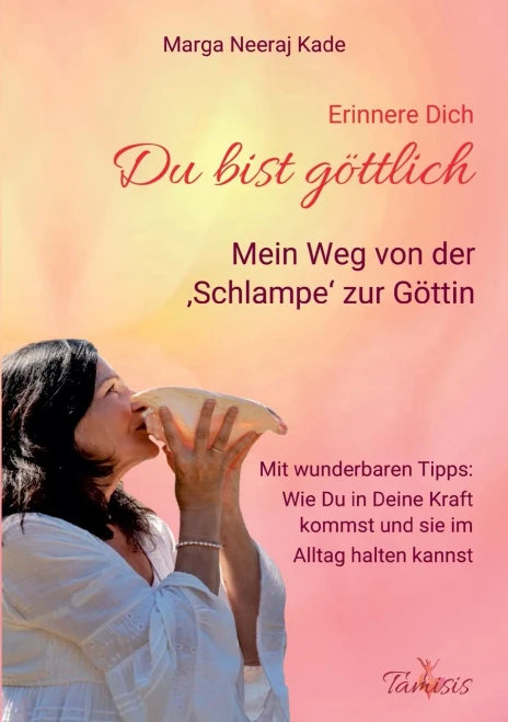 Erinnere Dich, Du Bist Göttlich: Mein Weg Von Der Schlampe Zur Göttin (German Edition)