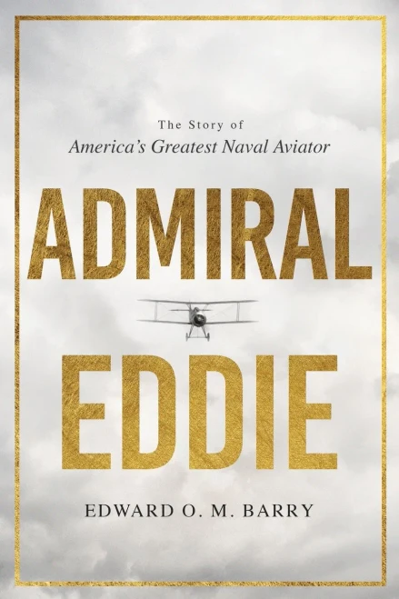 Admiral Eddie: The Story Of America's Greatest Naval Aviator
