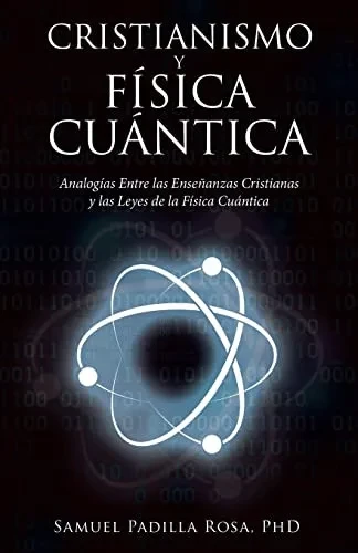 Cristianismo Y Física Cuántica: Analogías Entre Las Enseñanzas Cristianas Y Las Leyes De La Física Cuántica (Spanish Edition)
