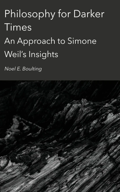 Philosophy For Darker Times: An Approach To Simone Weil's Insights