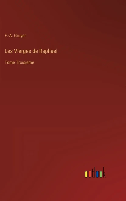 Les Vierges De Raphael: Tome Troisième (French Edition)