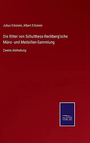 Die Ritter Von Schulthess-Rechberg'sche Münz- Und Medaillen-Sammlung: Zweite Abtheilung (German Edition)