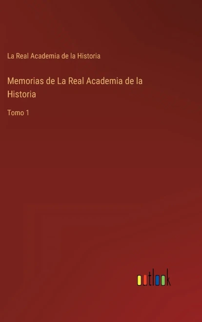 Memorias De La Real Academia De La Historia: Tomo 1 (Spanish Edition)
