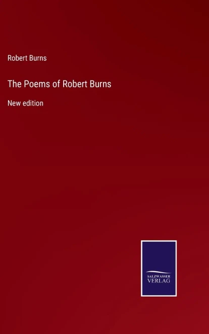 The Poems Of Robert Burns: New Edition
