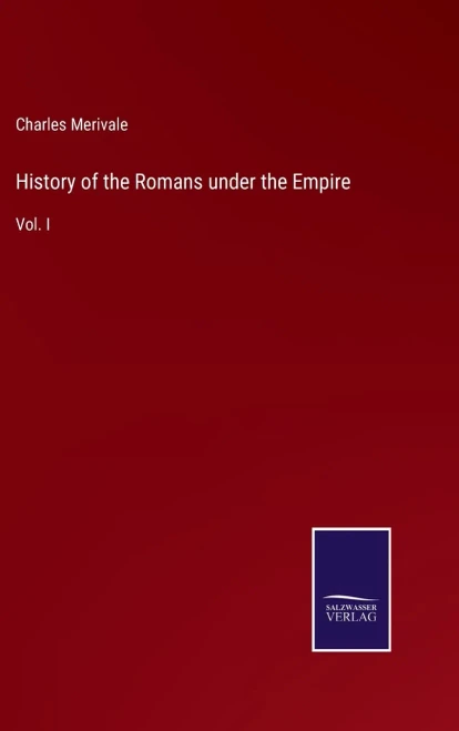 History Of The Romans Under The Empire: Vol. I