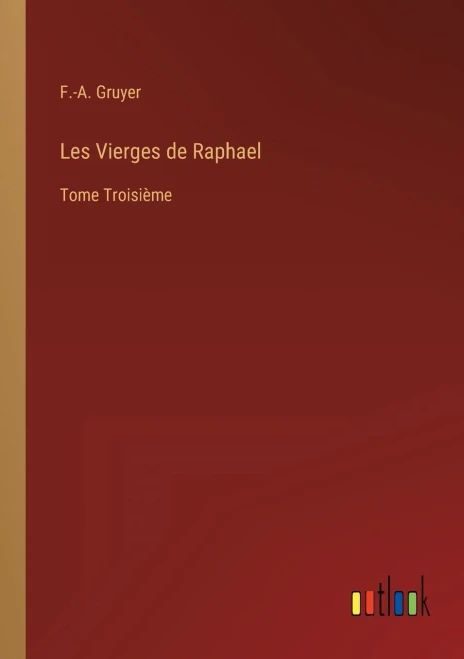 Les Vierges De Raphael: Tome Troisième (French Edition)