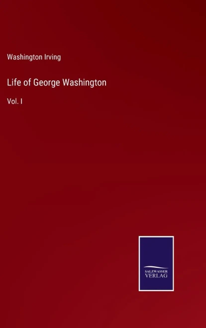 Life Of George Washington: Vol. I