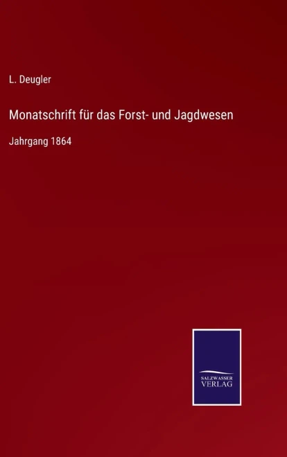 Monatschrift Für Das Forst- Und Jagdwesen: Jahrgang 1864 (German Edition)