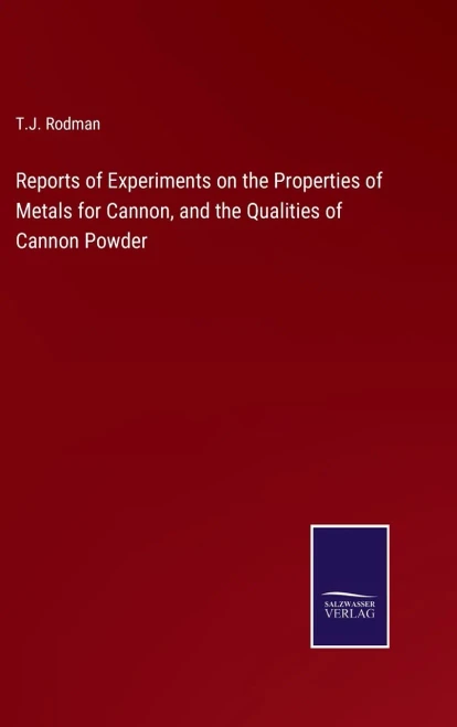 Reports Of Experiments On The Properties Of Metals For Cannon, And The Qualities Of Cannon Powder