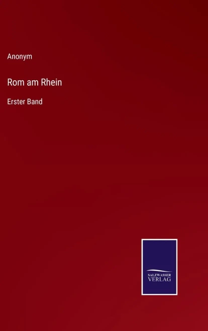 Rom Am Rhein: Erster Band (German Edition)