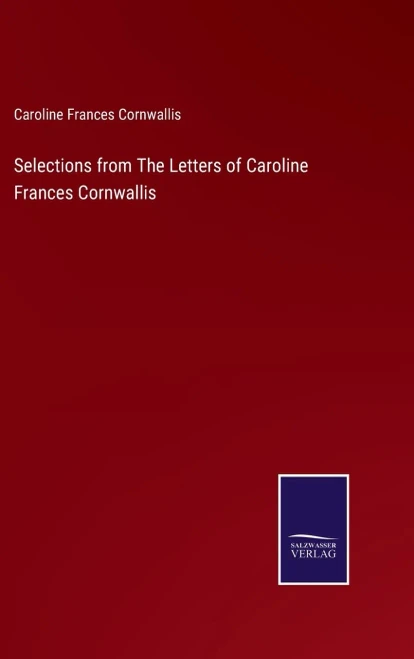 Selections From The Letters Of Caroline Frances Cornwallis