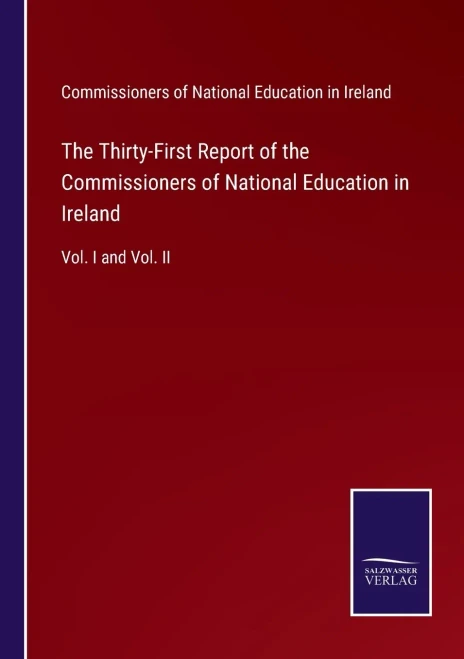 The Thirty-First Report Of The Commissioners Of National Education In Ireland: Vol. I And Vol. Ii