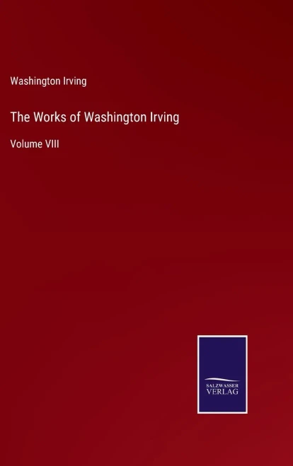 The Works Of Washington Irving: Volume Viii