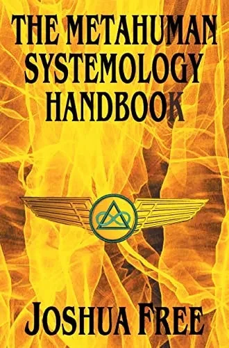 The Metahuman Systemology Handbook: Piloting The Course To Higher Universes And Spiritual Ascension In This Lifetime