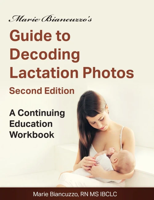 Marie Biancuzzo's Guide To Decoding Lactation Photos: A Continuing Education Workbook