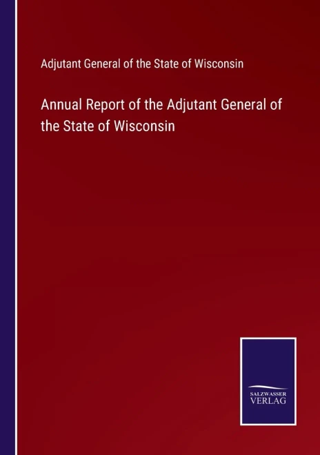 Annual Report Of The Adjutant General Of The State Of Wisconsin