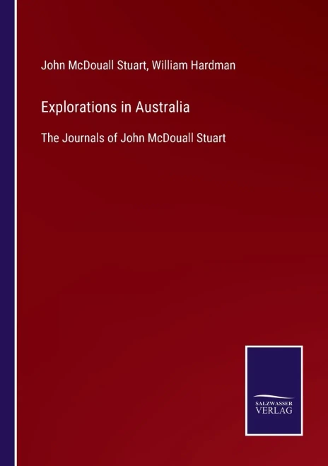 Explorations In Australia: The Journals Of John Mcdouall Stuart