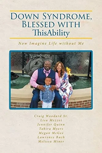 Down Syndrome, Blessed with ThisAbility: Now Imagine Life without Me
