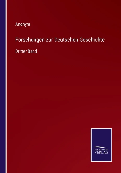 Forschungen Zur Deutschen Geschichte: Dritter Band (German Edition)
