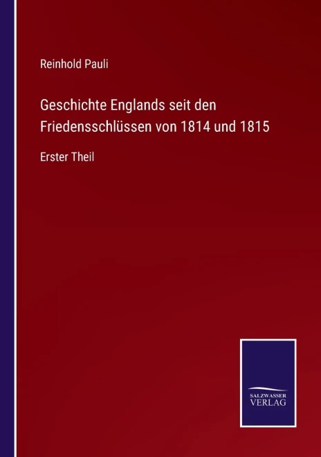 Geschichte Englands Seit Den Friedensschlüssen Von 1814 Und 1815: Erster Theil (German Edition)