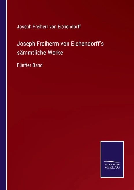 Joseph Freiherrn Von Eichendorff's Sämmtliche Werke: Fünfter Band (German Edition)
