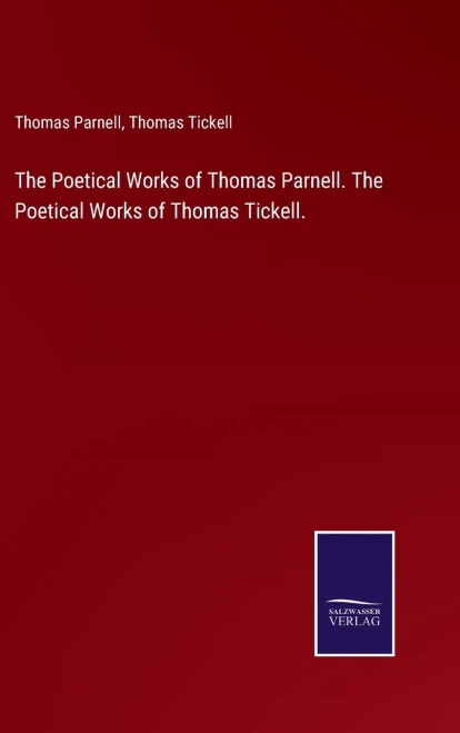 The Poetical Works Of Thomas Parnell. The Poetical Works Of Thomas Tickell.