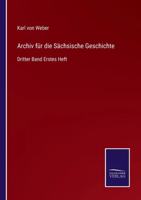 Archiv Für Die Sächsische Geschichte: Dritter Band Erstes Heft (German Edition)