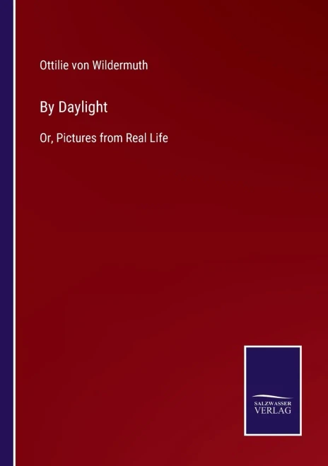 By Daylight: Or, Pictures From Real Life