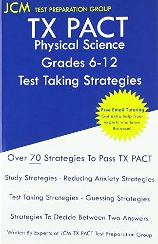 TX PACT Physical Science Grades 6-12 - Test Taking Strategies: TX PACT 737 Exam - Free Online Tutoring - New 2020 Edition - The latest strategies to pass your exam.