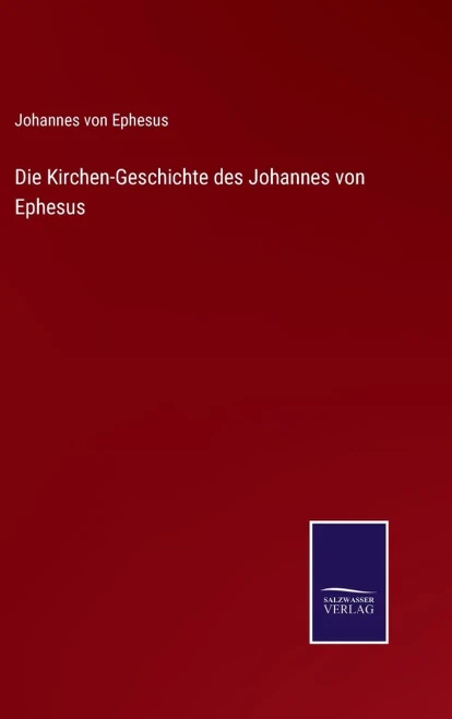 Die Kirchen-Geschichte Des Johannes Von Ephesus (German Edition)