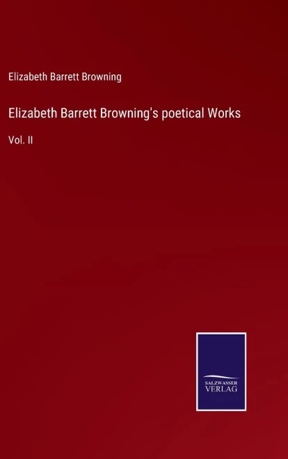 Elizabeth Barrett Browning's Poetical Works: Vol. Ii