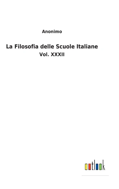 La Filosofia Delle Scuole Italiane: Vol. Xxxii (Italian Edition)